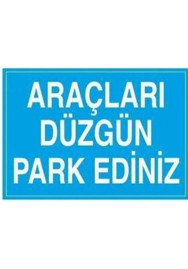 Araçları Düzgün Park Ediniz Uyarı Levhası 40x60cm