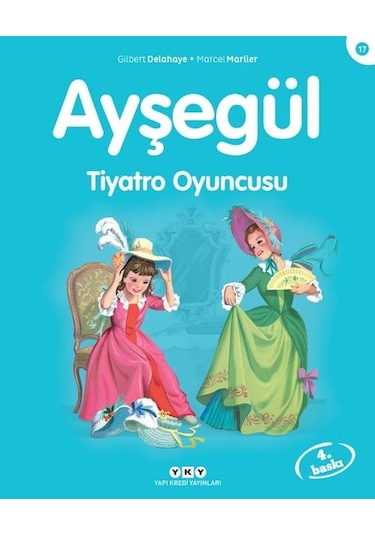 Ayşegül 17 - Tiyatro Oyuncusu - Gilbert Delahaye -  Marcel Marlier - Yapı Kredi Yayınları