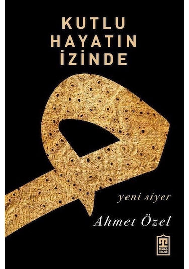 Kutlu Hayatın İzinde / Doç. Dr. Ahmet Özel