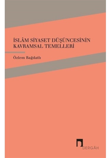 İslam Siyaset Düşüncesinin Kavramsal Temelleri / Özlem Bağdatlı 9789759959005