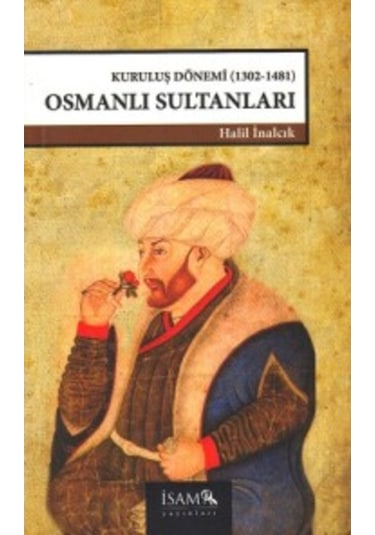 Kuruluş Dönemi Osmanlı Sultanları (1302-1481) - Halil İnalcık - İsam Yayınları