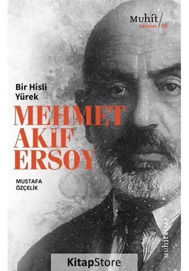 Bir Hisli Yürek Mehmet Akif Ersoy / Mustafa Özçelik