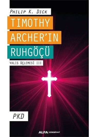 Timothy Archer'in Ruhgöçü - Valis Üçlemesi 3 - Philip K. Dick - Alfa Yayıncılık