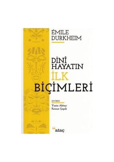 Dini Hayatın İlk Biçimleri - Emile Durkheim - Ataç Yayınları