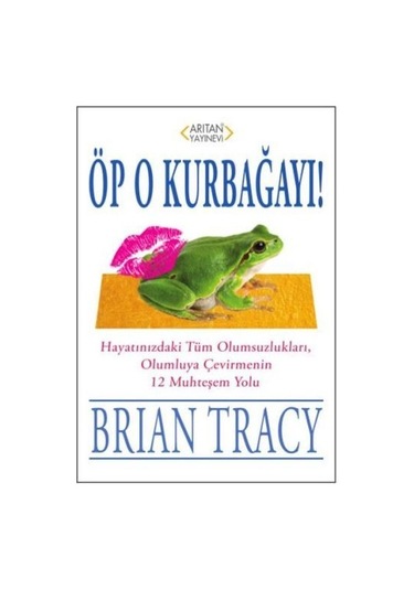 Öp O Kurbağayı! - Brian Tracy - Arıtan Yayınevi