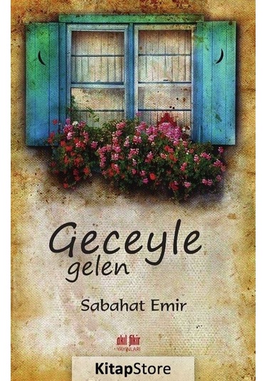 Geceyle Gelen - Sabahat Emir - Akıl Fikir Yayınları