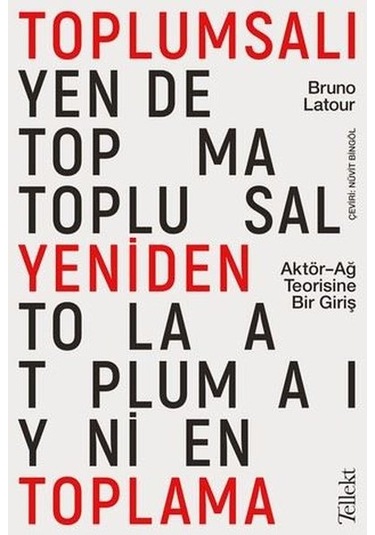 Toplumsalı Yeniden Toplama: Aktör-Ağ Teorisine Bir Giriş - Bruno Latour - Tellekt