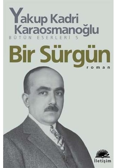 Bir Sürgün - Yakup Kadri Karaosmanoğlu - İletişim Yayınları
