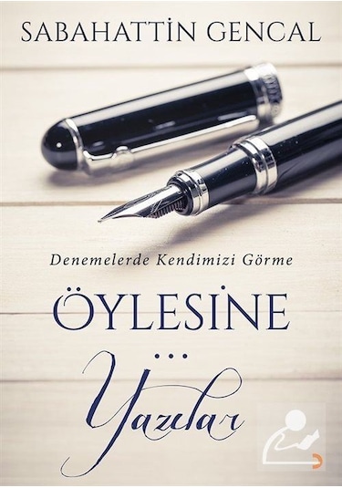 Öylesine Yazılar - Sabahattin Gencal - Cinius