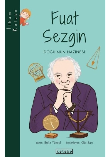 Fuat Sezgin: Doğu'nun Hazinesi-İlham Kutusu - Beliz Yüksel - Ketebe