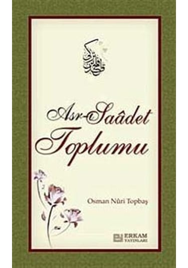 Asr-ı Saadet Toplumu / Osman Nuri Topbaş