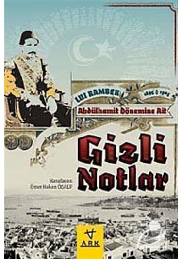 Abdülhamit Dönemine Ait Gizli Notlar - Lui Ramber - Ark Kitapları