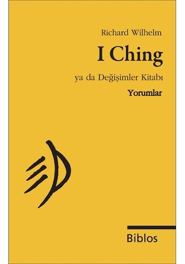 I Ching Ya da Değişimler Kitabı - Yorumlar - Richard Wilhelm - Biblos