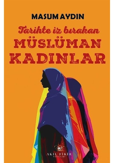 Tarihte İz Bırakan Müslüman Kadınlar / Masum Aydın