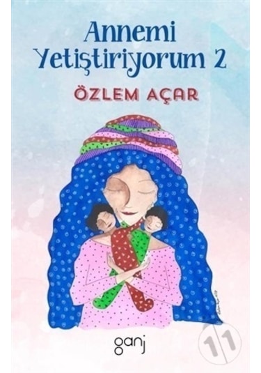Annemi Yetiştiriyorum 2 - Özlem Açar - Ganj Yayınları