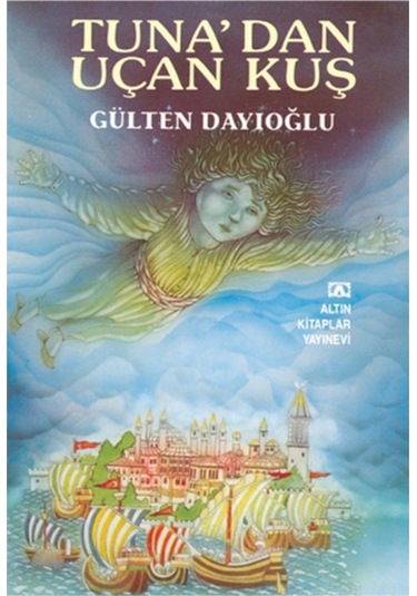 GK - Tuna'dan Uçan Kuş - Gülten Dayıoğlu - Altın Kitaplar