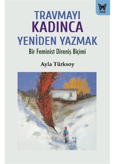 Travmayı Kadınca Yeniden Yazmak / Ayla Türksoy