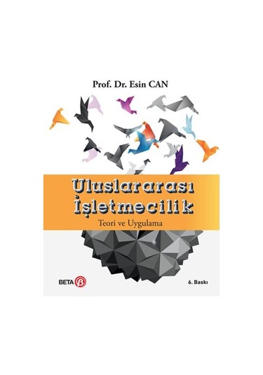 Uluslararası İşletmecilik Teori ve Uygulama - Esin Can - Beta Yayınları