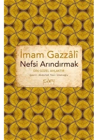 Nefsi Arındırmak - Din Güzel Ahlaktır - İmam Gazali - Sufi Kitap