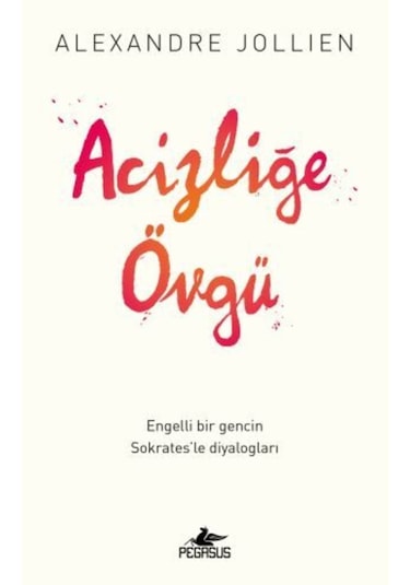 Acizliğe Övgü / Alexandre Jollien 9786052990056