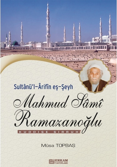 Sultanül-Arifin eş-Şeyh Mahmud Sami Ramazanoğlu - Musa Topbaş 9789756736517