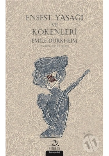 Ensest Yasağı ve Kökenleri - Emile Durkheim - Pinhan Yayıncılık