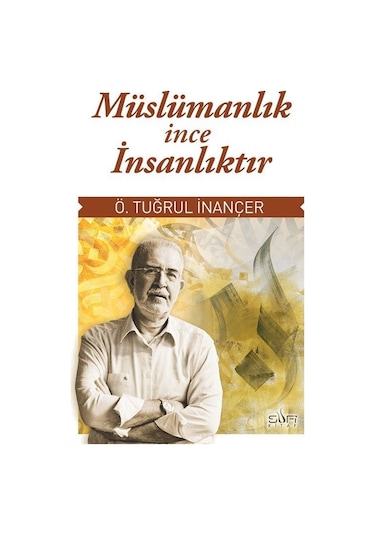 Müslümanlık İnce İnsanlıktır / Ömer Tuğrul İnançer