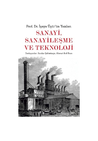 Sanayi Sanayileşme ve Teknoloji - İşaya Üşür - Dost Kitabevi