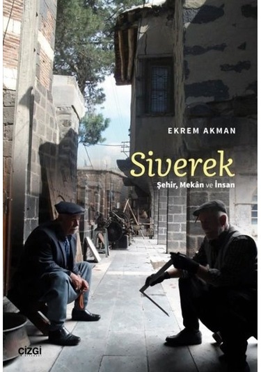 Siverek - Şehir Mekan ve İnsan - Ekrem Akman - Çizgi Kitabevi