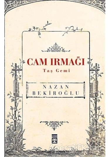 Cam Irmağı Taş Gemi - Nazan Bekiroğlu - Timaş Yayınları