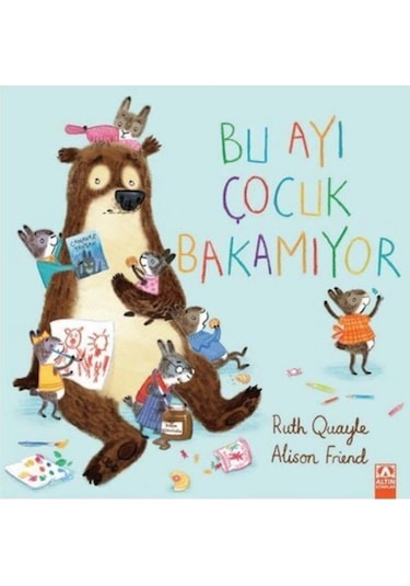 Bu Ayı Çocuk Bakamıyor - Alison Friend - Altın Kitaplar