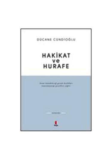 Hakikat ve Hurafe - Dücane Cündioğlu - Kapı Yayınları