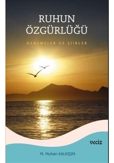 Ruhun Özgürlüğü & Deneme Ve Şiirler / Prof. Dr. M. Muhsin Kalk...