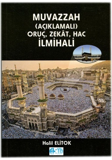 Muvazzah Açıklamalı Oruç, Zekat, Hac İlmihali / Halil Elitok