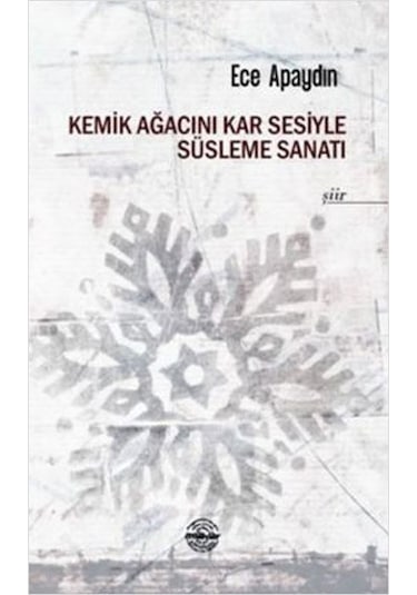 Kemik Ağacını Kar Sesiyle Süsleme Sanatı - Ece Apaydın - Mühür Kitaplığı