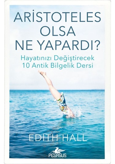 Aristoteles Olsa Ne Yapardı? / Edith Hall