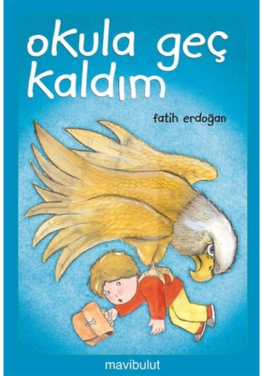 Okula Geç Kaldım - Fatih Erdoğan -  Fatih Erdoğan - Mavi Bulut Yayıncılık