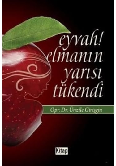 Eyvah Elmanın Yarısı Tükendi Dr. Ünzile Girişgin