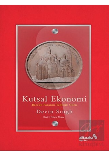 Kutsal Ekonomi: Batı'da Paranın Teolojik Gücü - Devin Singh - alBaraka Yayınları