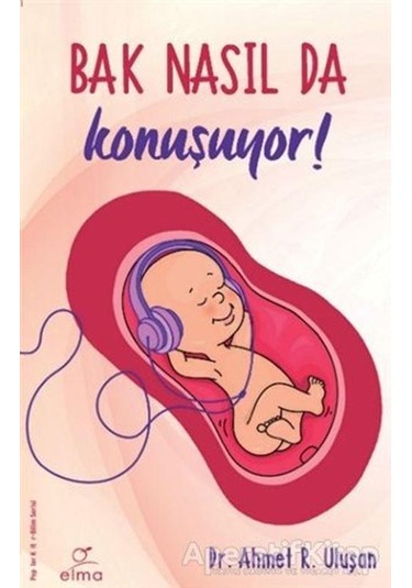 Bak Nasıl da Konuşuyor! - Ahmet R. Uluşan - Elma Yayınevi