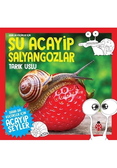 Daha da Küçükler İçin Şu Acayip Salyangozlar - Tarık Uslu - Uğurböceği