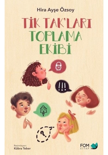 Tik Tak'ları Toplama Ekibi - Hira Ayşe Özsoy - Fom Kitap