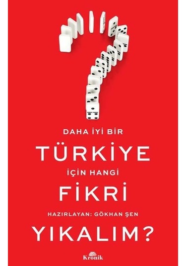 Daha İyi Bir Türkiye İçin Hangi Fikri Yıkalım? - Gökhan Şen - Kronik Kitap