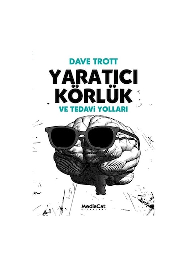 Yaratıcı Körlük ve Tedavi Yolları - Dave Trott - MediaCat Yayıncılık