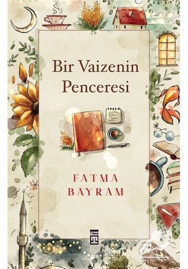 Bir Vaizenin Penceresi - Fatma Bayram - Timaş Yayınları