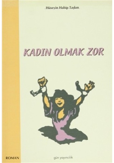 Kadın Olmak Zor Hüseyin Habip Taşkın Gün Yayıncılık 2005