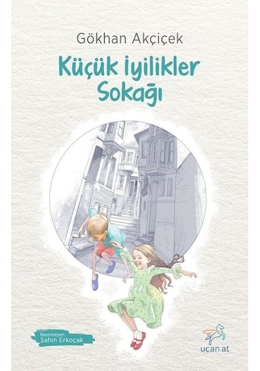 Küçük İyilikler Sokağı - Gökhan Akçiçek - Uçan At