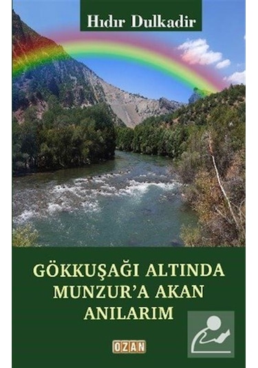 Gökkuşağı Altında Munzur'a Akan Anılarım / Hıdır Dulkadir