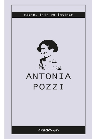 Seçilmiş Şiirler - Antonia Pozzi - Akademim Yayıncılık