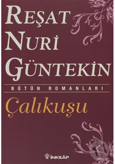 Çalıkuşu- Bütün Eserleri 1 - Reşat Nuri Güntekin - İnkılap Kitabevi